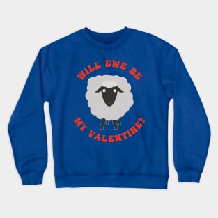 Will Ewe Be My Valentine Crewneck Sweatshirt